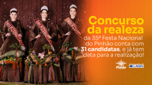 Leia mais sobre o artigo Concurso da realeza da 35ª Festa Nacional do Pinhão será no dia 27 de março